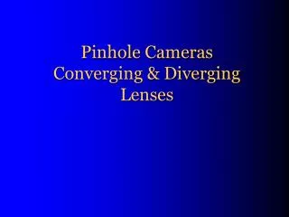 Pinhole Cameras Converging &amp; Diverging Lenses