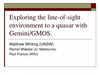 Exploring the line-of-sight environment to a quasar with Gemini/GMOS.