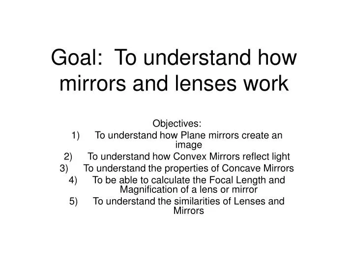 goal to understand how mirrors and lenses work