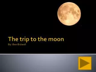 The trip to the moon By: Ben Bidwell