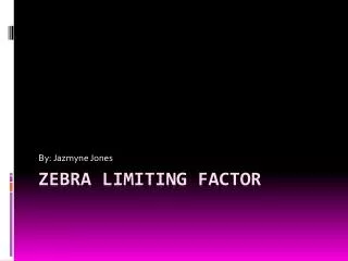 Zebra Limiting Factor