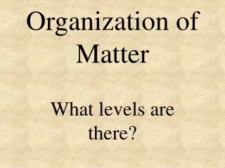 Organization of Matter
