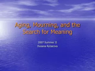 Aging, Mourning, and the Search for Meaning