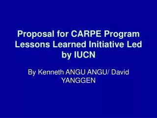 Proposal for CARPE Program Lessons Learned Initiative Led by IUCN