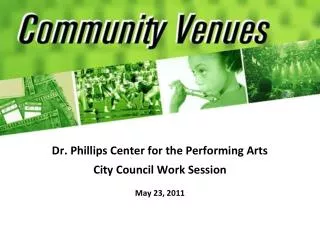 Dr. Phillips Center for the Performing Arts City Council Work Session May 23, 2011
