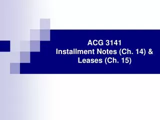 ACG 3141 Installment Notes (Ch. 14) &amp; Leases (Ch. 15)