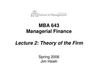 MBA 643 Managerial Finance Lecture 2: Theory of the Firm