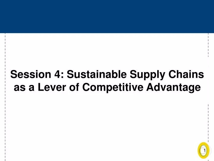session 4 sustainable supply chains as a lever of competitive advantage