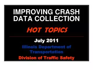 IMPROVING CRASH DATA COLLECTION HOT TOPICS