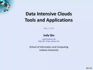 May 2 , 2013 Judy Qiu xqiu@indiana.edu http :// S A L S A hpc.indiana.edu School of Informatics and Computing Indian