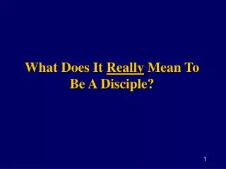 What Does It Really Mean To Be A Disciple?