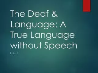 The Deaf &amp; Language: A True Language without Speech