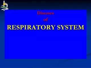 Diseases of RESPIRATORY SYSTEM