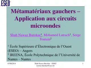 Métamatériaux gauchers – Application aux circuits microondes Shah Nawaz Burokur 1 , Mohamed Latrach 1 , Serge Toutain 2