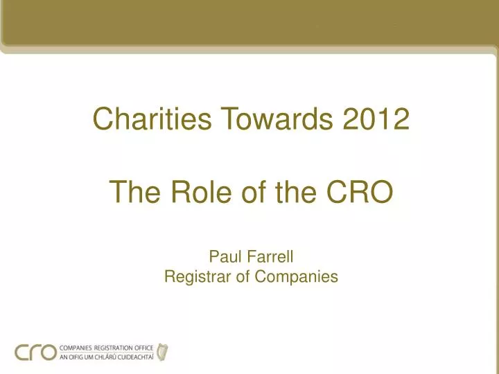 charities towards 2012 the role of the cro paul farrell registrar of companies