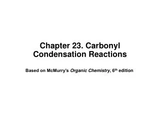 Chapter 23. Carbonyl Condensation Reactions
