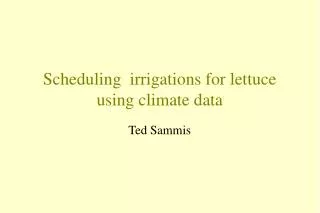 Scheduling irrigations for lettuce using climate data