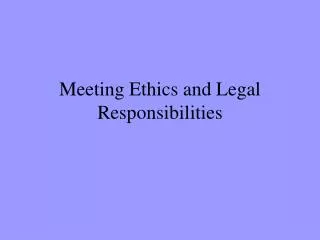Meeting Ethics and Legal Responsibilities