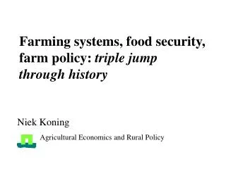 Farming systems, food security, farm policy: triple jump through history