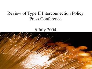 Review of Type II Interconnection Policy Press Conference 6 July 2004