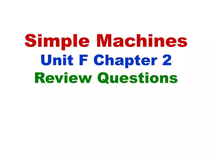 simple machines unit f chapter 2 review questions