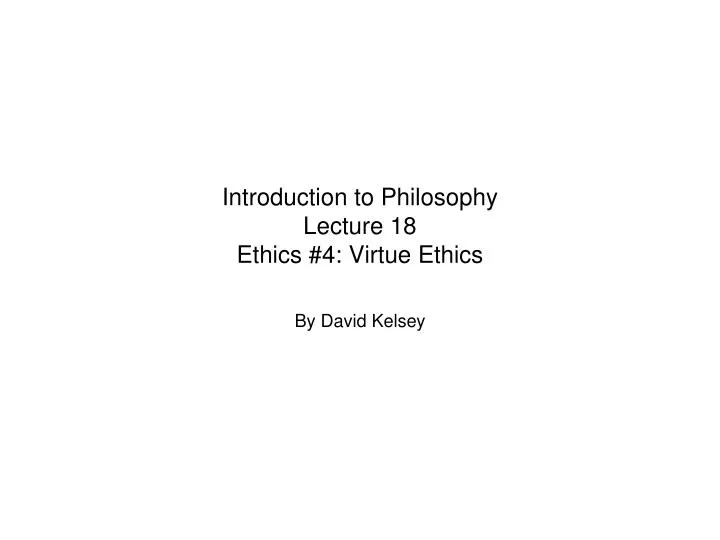introduction to philosophy lecture 18 ethics 4 virtue ethics
