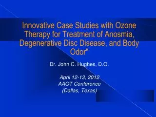 Innovative Case Studies with Ozone Therapy for Treatment of Anosmia, Degenerative Disc Disease, and Body Odor&quot;