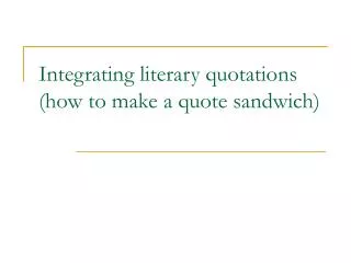 Integrating literary quotations (how to make a quote sandwich)