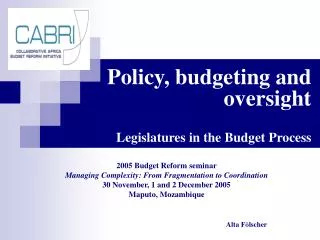 Policy, budgeting and oversight Legislatures in the Budget Process