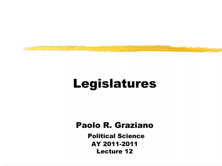 legislatures paolo r graziano political science ay 2011 2011 lecture 12