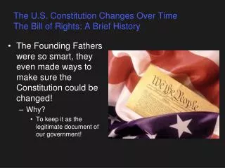 The U.S. Constitution Changes Over Time The Bill of Rights: A Brief History