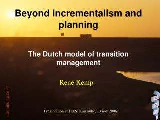 Beyond incrementalism and planning The Dutch model of transition management