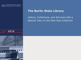 The Berlin State Library H istory, Collections, and Services with a Special View on the East Asia Collection