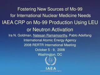 Fostering New Sources of Mo-99 for International Nuclear Medicine Needs IAEA CRP on Mo-99 Production Using LEU or Neut