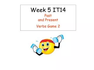Week 5 IT14 Past and Present Verbs Game 2