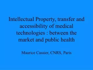 Intellectual Property, transfer and accessibility of medical technologies : between the market and public health