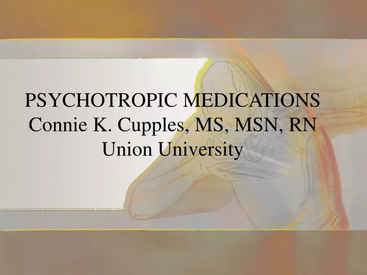 psychotropic medications connie k cupples ms msn rn union university