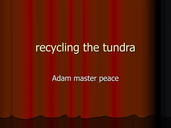 recycling the tundra