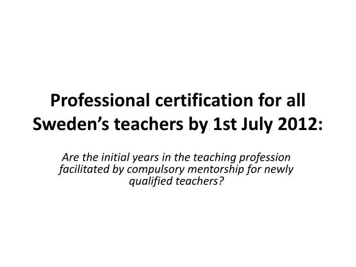 professional certification for all sweden s teachers by 1st july 2012