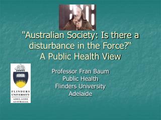 &quot;Australian Society: Is there a disturbance in the Force?“ A Public Health View