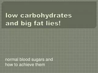 l ow carbohydrates and big fat lies!
