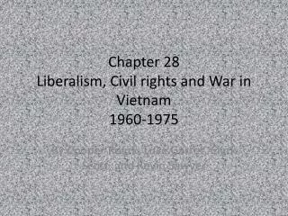 Chapter 28 Liberalism, Civil rights and War in Vietnam 1960-1975