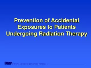 Prevention of Accidental Exposures to Patients Undergoing Radiation Therapy