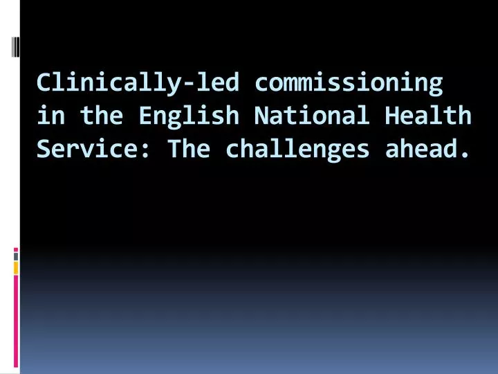 clinically led commissioning in the english national health service the challenges ahead