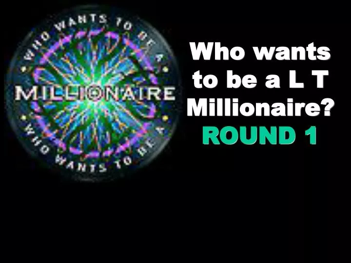who wants to be a l t millionaire round 1