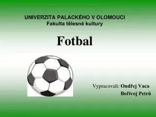 UNIVERZITA PALACKÉHO V OLOMOUCI Fakulta tělesné kultury Fotbal