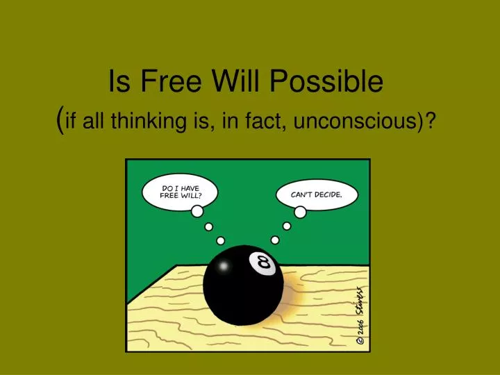 is free will possible if all thinking is in fact unconscious