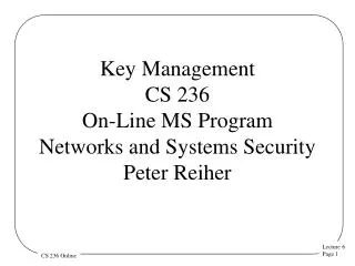 Key Management CS 236 On-Line MS Program Networks and Systems Security Peter Reiher