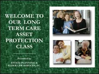 WELCOME TO OUR LONG TERM CARE ASSET PROTECTION CLASS