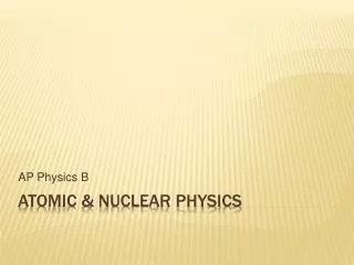 Atomic &amp; Nuclear Physics